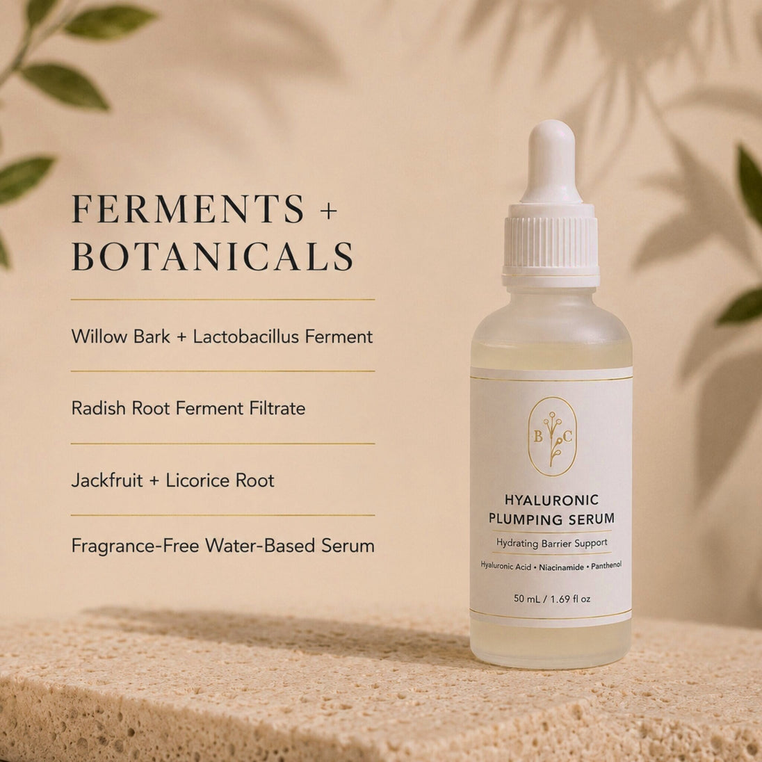 Hyaluronic Plumping Serum with willow bark, lactobacillus ferment, radish root ferment, jackfruit and licorice.